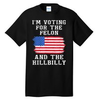 I’M Voting For The Felon & The Hillbilly Trump 2024 Gift Tall T-Shirt