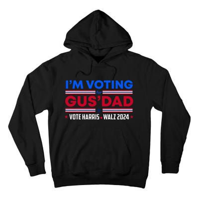 IM Voting For Gus Dad Vote Harris Walz 2024 Pres And Vice Tall Hoodie