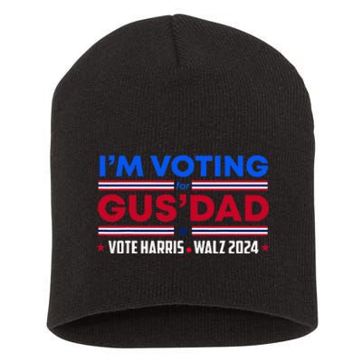 IM Voting For Gus Dad Vote Harris Walz 2024 Pres And Vice Short Acrylic Beanie