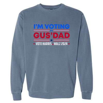 IM Voting For Gus Dad Vote Harris Walz 2024 Pres And Vice Garment-Dyed Sweatshirt