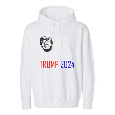 IM Voting For The Convicted Felon Funny Trump July 4th 2024 Gift Garment-Dyed Fleece Hoodie