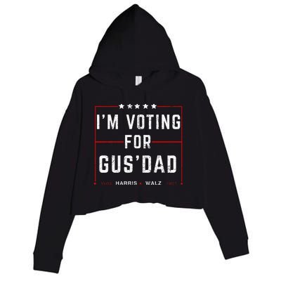 IM Voting For Gus Dad Vote Harris Walz 2024 Pres And Vice Crop Fleece Hoodie