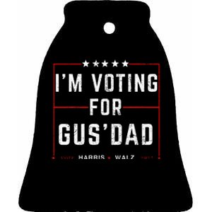 IM Voting For Gus Dad Vote Harris Walz 2024 Pres And Vice Ceramic Bell Ornament