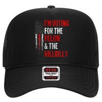 IM Voting For The Felon & The Hillbilly 2024 Pro Trump Meme High Crown Mesh Back Trucker Hat