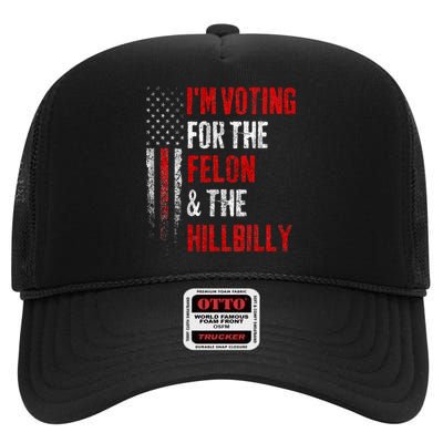 IM Voting For The Felon & The Hillbilly 2024 Pro Trump Meme High Crown Mesh Back Trucker Hat