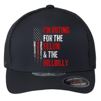 IM Voting For The Felon & The Hillbilly 2024 Pro Trump Meme Flexfit Unipanel Trucker Cap