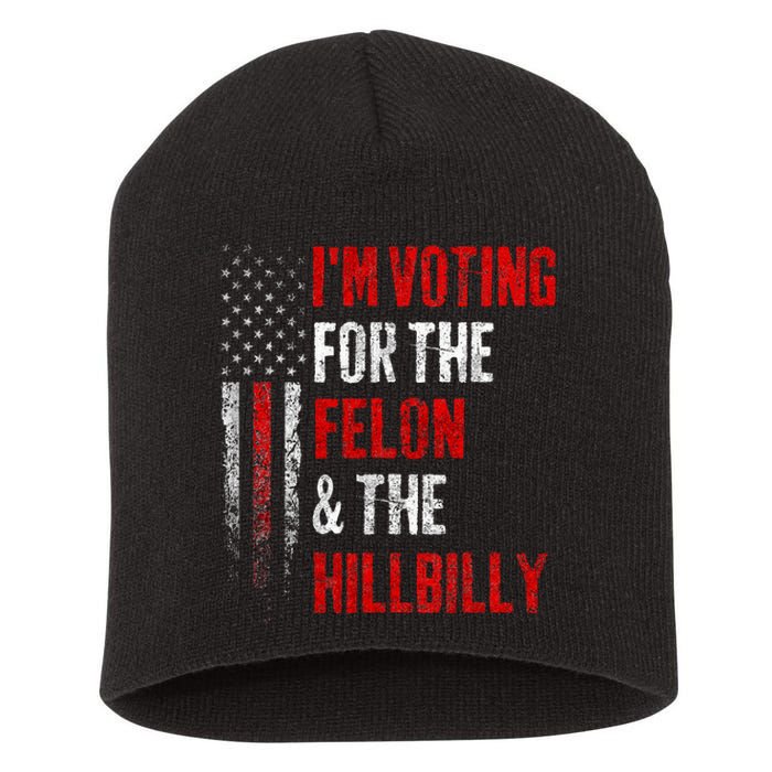 IM Voting For The Felon & The Hillbilly 2024 Pro Trump Meme Short Acrylic Beanie