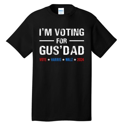 IM Voting For Gus Dad Vote Harris Walz 2024 Tall T-Shirt