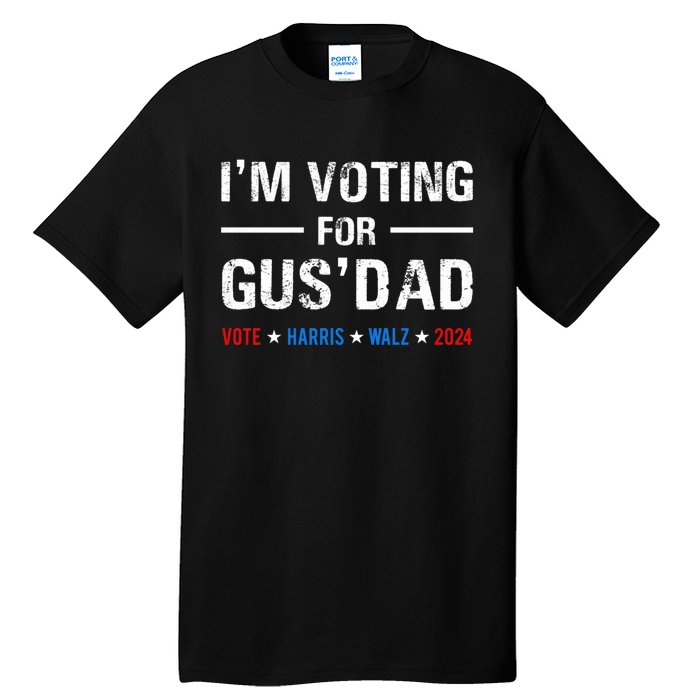 IM Voting For Gus Dad Vote Harris Walz 2024 Tall T-Shirt