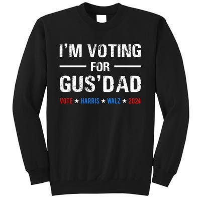 IM Voting For Gus Dad Vote Harris Walz 2024 Tall Sweatshirt