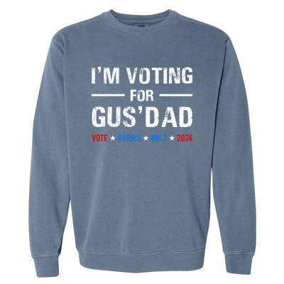 IM Voting For Gus Dad Vote Harris Walz 2024 Garment-Dyed Sweatshirt