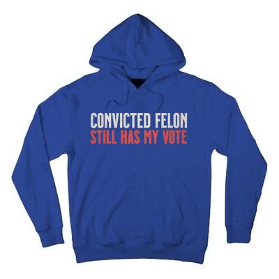 IM Voting For The Convicted Felon He Still Has My Vote Cute Gift Tall Hoodie