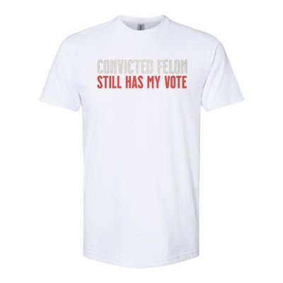 IM Voting For The Convicted Felon He Still Has My Vote Cute Gift Softstyle CVC T-Shirt