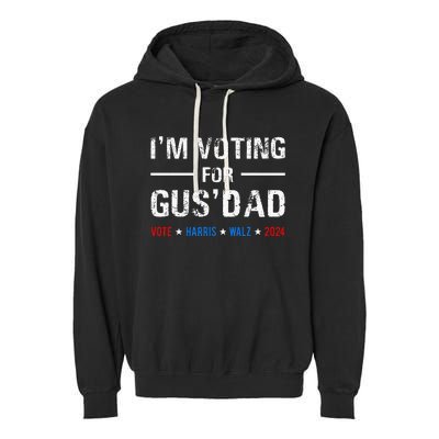 IM Voting For Gus Dad Vote Harris Walz 2024 Garment-Dyed Fleece Hoodie