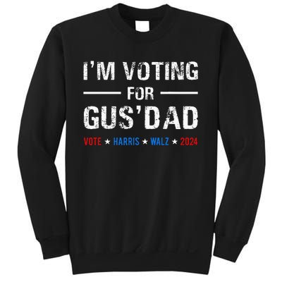 IM Voting For Gus Dad Vote Harris Walz 2024 Sweatshirt