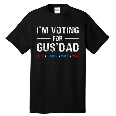 IM Voting For Gus Dad Vote Harris Walz 2024 Tall T-Shirt