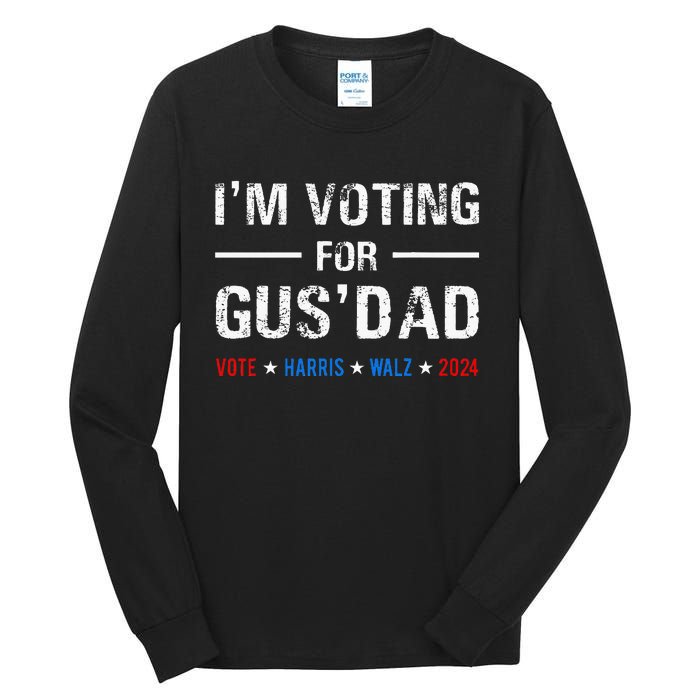 IM Voting For Gus Dad Vote Harris Walz 2024 Tall Long Sleeve T-Shirt