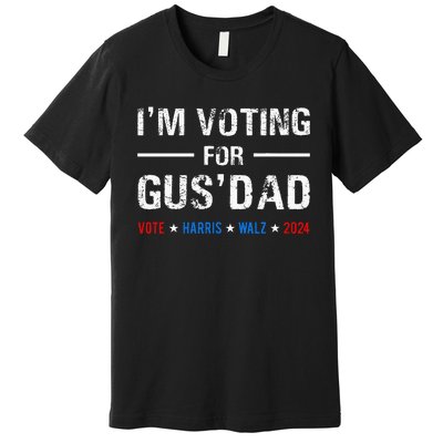 IM Voting For Gus Dad Vote Harris Walz 2024 Premium T-Shirt