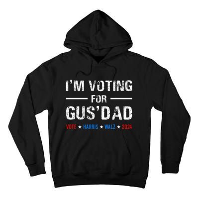 IM Voting For Gus Dad Vote Harris Walz 2024 Tall Hoodie