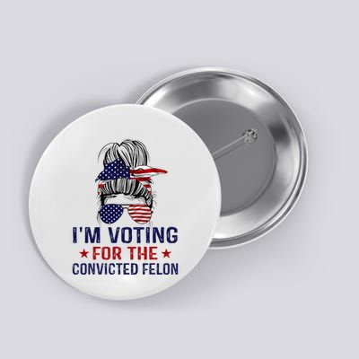 IM Voting For The Convicted Felon Button