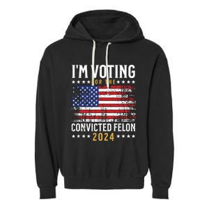 Im Voting Felon 2024 Voting For Felon Convicted Felon Garment-Dyed Fleece Hoodie