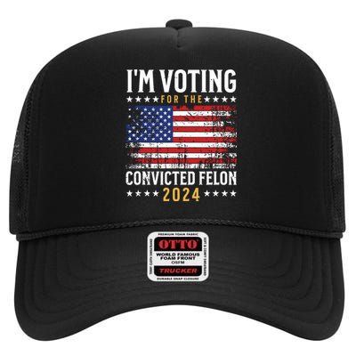 Im Voting Felon 2024 Voting For Felon Convicted Felon High Crown Mesh Back Trucker Hat