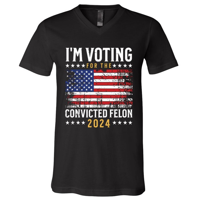 Im Voting Felon 2024 Voting For Felon Convicted Felon V-Neck T-Shirt