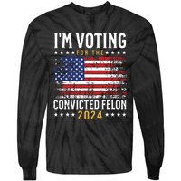 Im Voting Felon 2024 Voting For Felon Convicted Felon Tie-Dye Long Sleeve Shirt