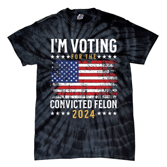 Im Voting Felon 2024 Voting For Felon Convicted Felon Tie-Dye T-Shirt