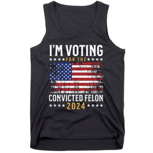 Im Voting Felon 2024 Voting For Felon Convicted Felon Tank Top