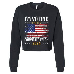 Im Voting Felon 2024 Voting For Felon Convicted Felon Cropped Pullover Crew