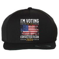 Im Voting Felon 2024 Voting For Felon Convicted Felon Wool Snapback Cap