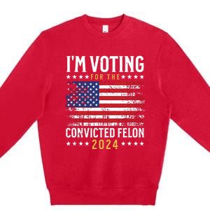 Im Voting Felon 2024 Voting For Felon Convicted Felon Premium Crewneck Sweatshirt