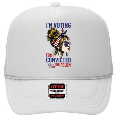 Im Voting For A Convicted Felon In 2024 Women Messy Bun High Crown Mesh Back Trucker Hat