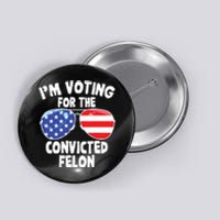 Im Voting For The Convicted Felon Funny Pro 2024 Button