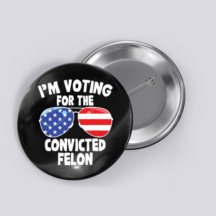 Im Voting For The Convicted Felon Funny Pro 2024 Button