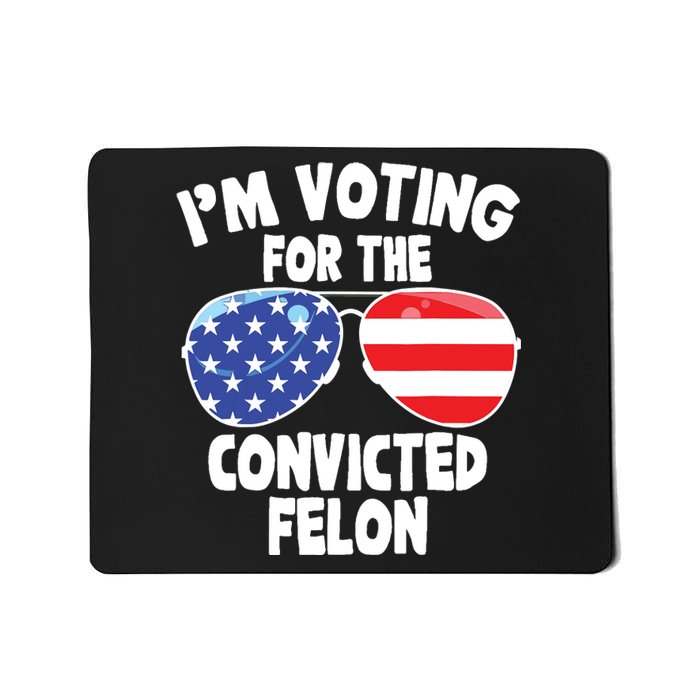 Im Voting For The Convicted Felon Funny Pro 2024 Mousepad