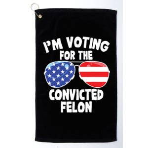 Im Voting For The Convicted Felon Funny Pro 2024 Platinum Collection Golf Towel