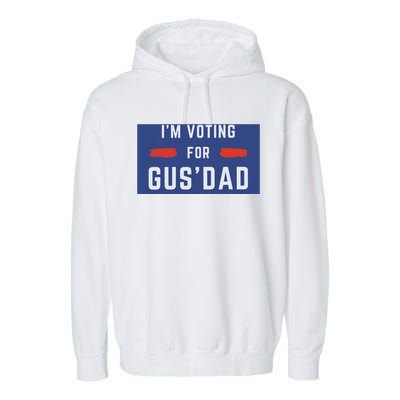 IM Voting For Gus Dad Garment-Dyed Fleece Hoodie