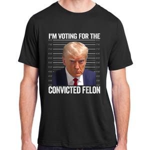 Im Voting For The Convicted Felon Funny Pro Trump 2024 Adult ChromaSoft Performance T-Shirt