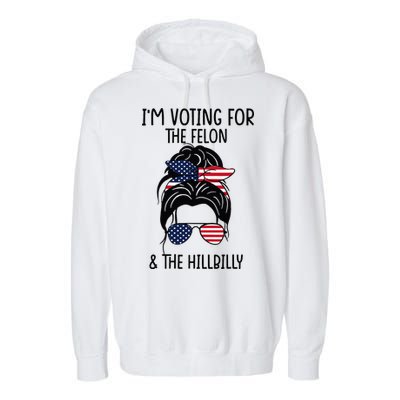 Im Voting For The Felon & The Hillbilly 2024 Pro Trump Garment-Dyed Fleece Hoodie