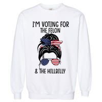 Im Voting For The Felon & The Hillbilly 2024 Pro Trump Garment-Dyed Sweatshirt