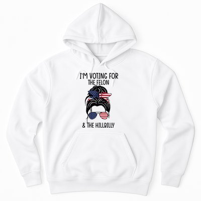Im Voting For The Felon & The Hillbilly 2024 Pro Trump Hoodie