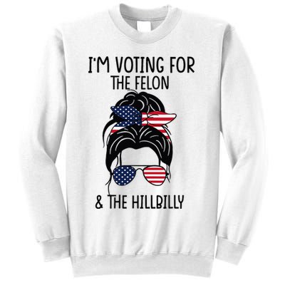 Im Voting For The Felon & The Hillbilly 2024 Pro Trump Sweatshirt