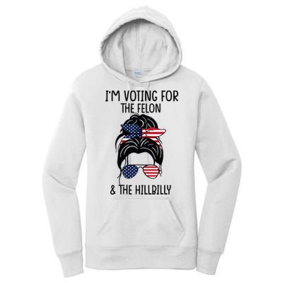 Im Voting For The Felon & The Hillbilly 2024 Pro Trump Women's Pullover Hoodie