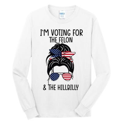 Im Voting For The Felon & The Hillbilly 2024 Pro Trump Tall Long Sleeve T-Shirt