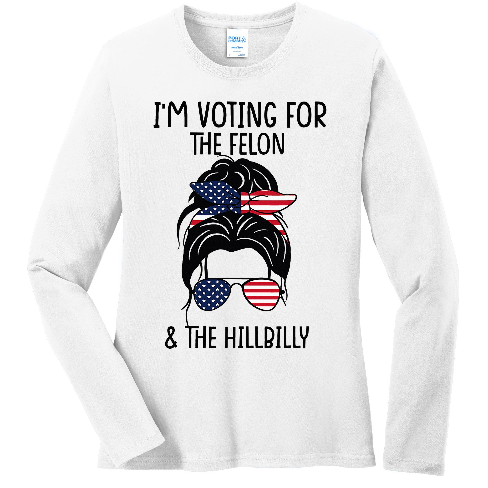 Im Voting For The Felon & The Hillbilly 2024 Pro Trump Ladies Long Sleeve Shirt