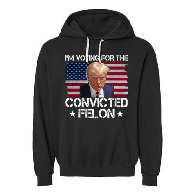 Im Voting For A Convicted Felon Garment-Dyed Fleece Hoodie