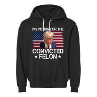 Im Voting For A Convicted Felon Garment-Dyed Fleece Hoodie