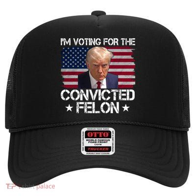 Im Voting For A Convicted Felon High Crown Mesh Back Trucker Hat